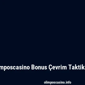 Olimposcasino Bonus Çevrim Taktikleri
