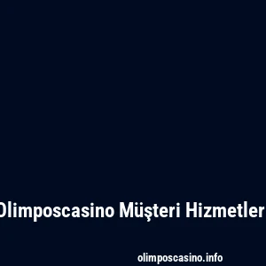 Olimposcasino Müşteri Hizmetleri