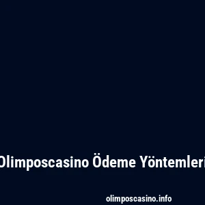 Olimposcasino Ödeme Yöntemleri