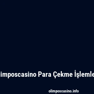 Olimposcasino Para Çekme İşlemleri