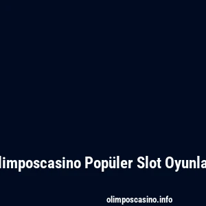 Olimposcasino Popüler Slot Oyunları