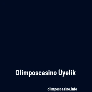 Olimposcasino Üyelik